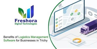 Benefits of Logistics Management Software for Businesses in Trichy