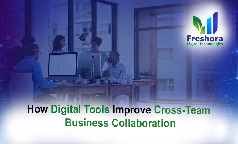 Improving Team Collaboration in Business Through Digital Tools