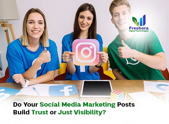 Do Your Social Media Marketing Posts Build Trust or Just Visibility