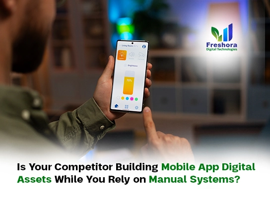 Is Your Competitor Building Mobile App Digital Assets While You Rely on Manual Systems