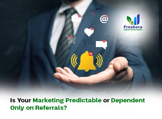 Is Your Marketing Predictable or Dependent Only on Referrals