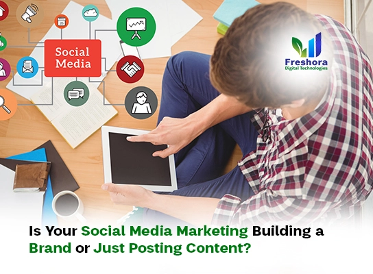 Is Your Social Media Marketing Building a Brand or Just Posting Content