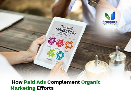 How Paid Ads Complement Organic Marketing Efforts