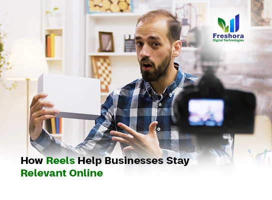How Reels Help Businesses Stay Relevant Online