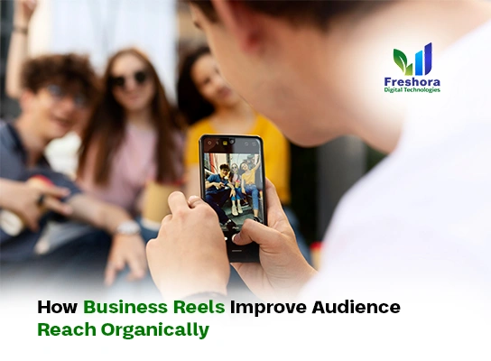 How Business Reels Improve Audience Reach Organically
