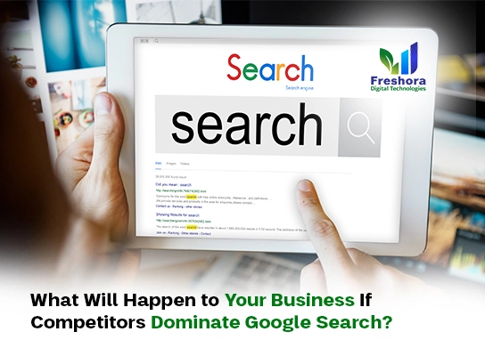 What Will Happen to Your Business If Competitors Dominate Google Search